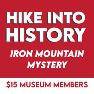 Hike Into History: Iron Mountain Mystery (Member Price)